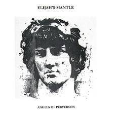 Elijah's Mantle : Angels of Perversity Elijah's Mantle : Angels of Perversity